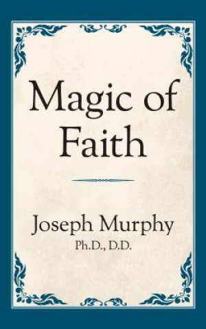 Knjiga Magic of Faith Joseph Murphy