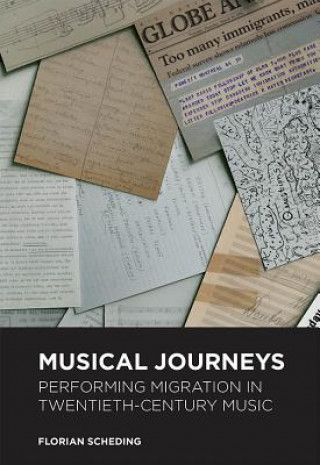 Книга Musical Journeys: Performing Migration in Twentieth-Century Music Florian Scheding