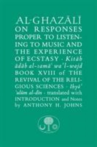 Kniha Al-Ghazali on Responses Proper to Listening to Music and the Experience of Ecstasy Abu Hamid Al-Ghazali