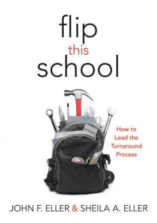 Carte Flip This School: How to Lead the Turnaround Process (Leading School Turnaround for Continuous Improvement) John F. Eller