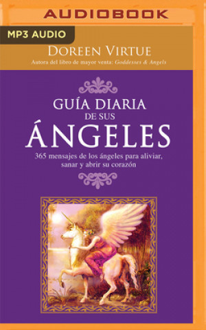 Digital Guía Diaria de Sus Angeles: 365 Mensages de Los Ángeles Para Aliviar, Sanar Y Abrir Su Corazón Doreen Virtue