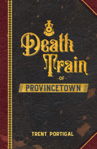 Kniha Death Train of Provincetown Trent Portigal