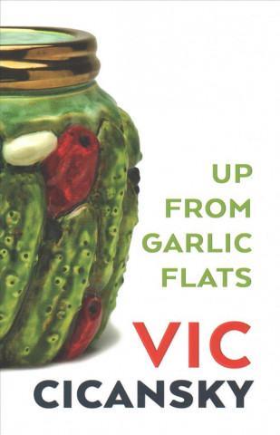 Könyv Up from Garlic Flats Victor Cicansky