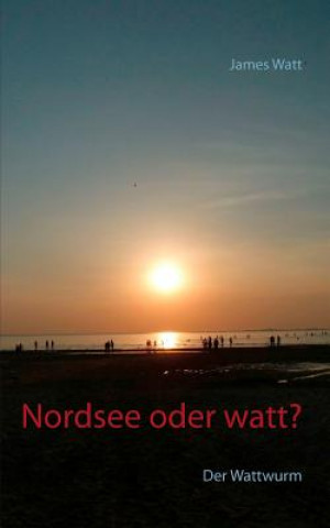 Kniha Nordsee oder watt? James Watt