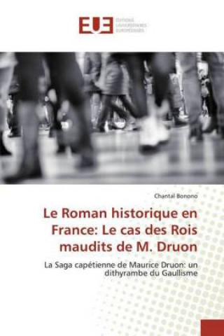 Kniha Le Roman historique en France: Le cas des Rois maudits de M. Druon Chantal Bonono