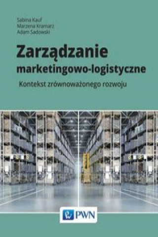 Könyv Zarządzanie marketingowo-logistyczne Kauf Sabina