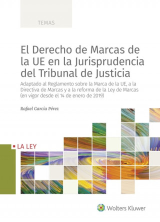 Könyv EL DERECHO DE MARCAS DE LA UE EN LA JURISPRUDENCIA DEL TRIBUNAL DE JUSTICIA RAFAEL GARCIA PEREZ