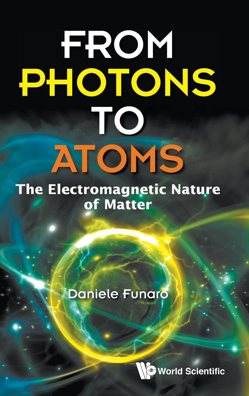 Knjiga From Photons To Atoms: The Electromagnetic Nature Of Matter Daniele Funaro