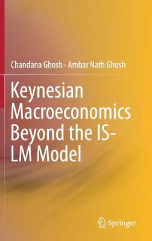 Kniha Keynesian Macroeconomics Beyond the IS-LM Model Chandana Ghosh