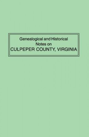 Carte Genealogical and Historical Notes on Culpeper County, Virginia Raleigh T Green