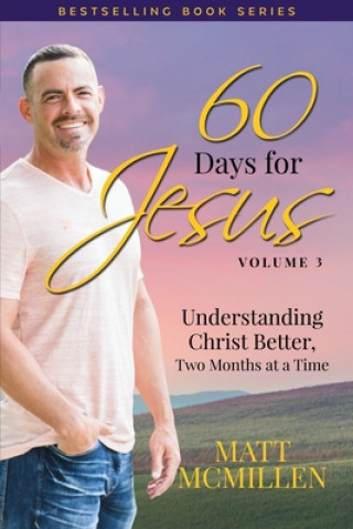 Carte 60 Days for Jesus, Volume 3: Understanding Christ Better, Two Months at a Time Matt McMillen