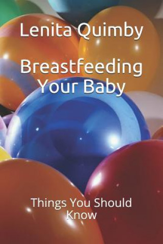 Könyv Breastfeeding Your Baby: Things You Should Know Lenita Quimby
