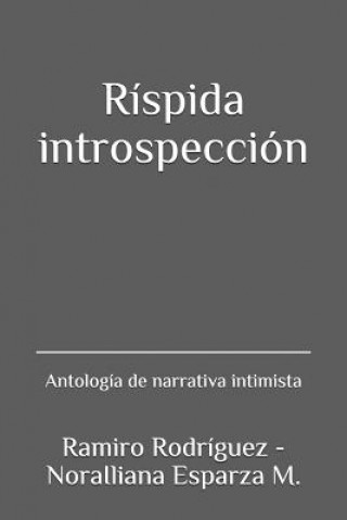 Könyv Ríspida introspección: Antología de narrativa intimista Ramiro Rodriguez