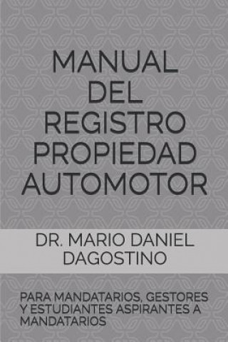 Carte Manual del Registro Propiedad Automotor: Para Mandatarios, Gestores Y Estudiantes Aspirantes a Mandatarios Dr Mario Daniel Dagostino