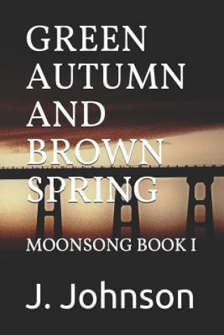 Книга Green Autumn and Brown Spring: Moonsong Book I J Johnson