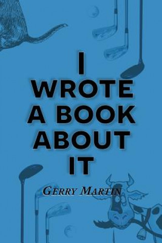 Carte I Wrote a Book about It Gerry Martin
