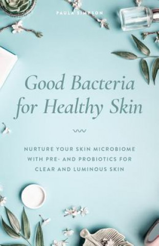 Kniha Good Bacteria For Healthy Skin Paula Simpson