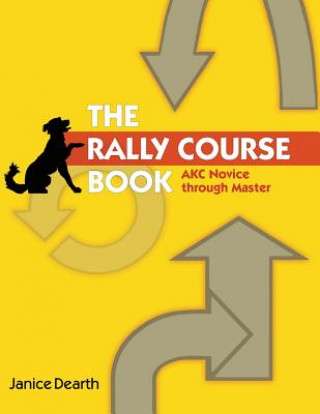 Kniha The Rally Course Book: AKC Novice Through Master Janice Dearth