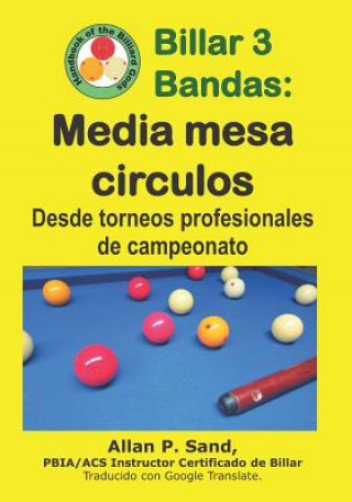 Книга Billar 3 Bandas - Media Mesa Circulos: Desde Torneos Profesionales de Campeonato ALLAN P SAND