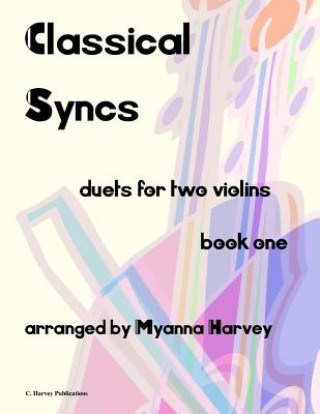 Knjiga Classical Syncs; Duets for Two Violins, Book One Myanna Harvey