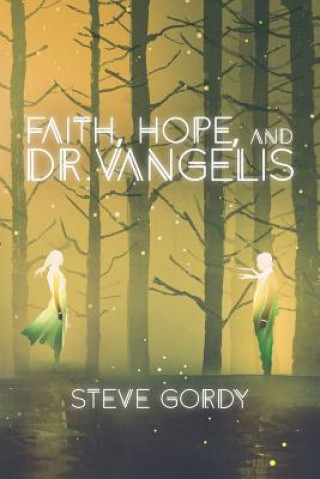 Książka Faith, Hope, and Dr. Vangelis Stephen L Gordy