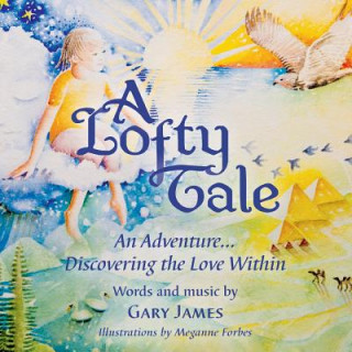 Kniha A Lofty Tale: An Adventure... Discovering the Love Within Meganne Forbes