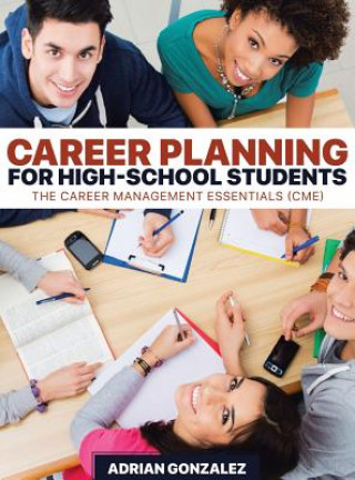 Книга Career Planning for High-School Students: The Career Management Essentials (CME) Adrian Gonzalez