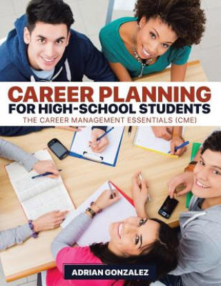 Книга Career Planning for High-School Students: The Career Management Essentials (CME) Adrian Gonzalez