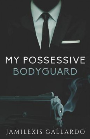 Könyv My Possessive Bodyguard Jamilexis Gallardo