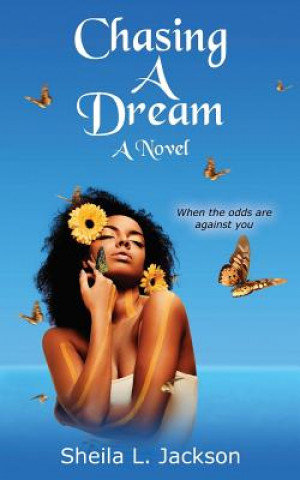 Kniha Chasing a Dream: When the Odds Are Against You. Sheila L Jackson