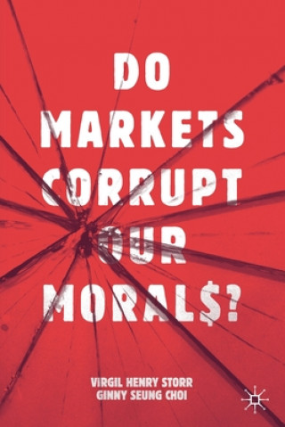 Könyv Do Markets Corrupt Our Morals? Virgil Henry Storr
