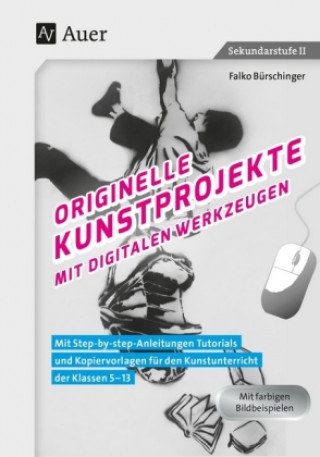 Kniha Originelle Kunstprojekte mit digitalen Werkzeugen Falko Bürschinger