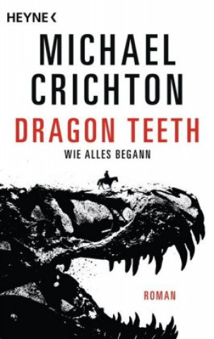 Carte Dragon Teeth - Wie alles begann Michael Crichton