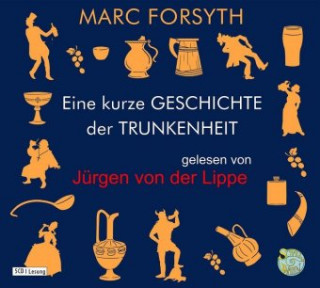 Audio Eine kurze Geschichte der Trunkenheit - Der Homo alcoholicus von der Steinzeit bis heute Mark Forsyth