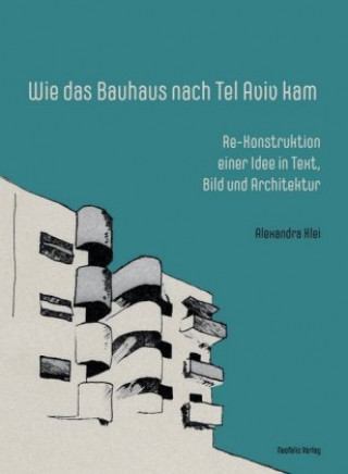 Könyv Wie das Bauhaus nach Tel Aviv kam Alexandra Klei
