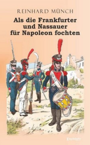 Könyv Münch, R: Als die Frankfurter und Nassauer für Napoleon foch Reinhard Münch