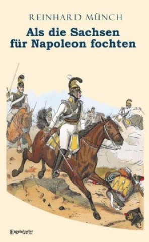 Книга Als die Sachsen FÜR Napoleon fochten Reinhard Münch