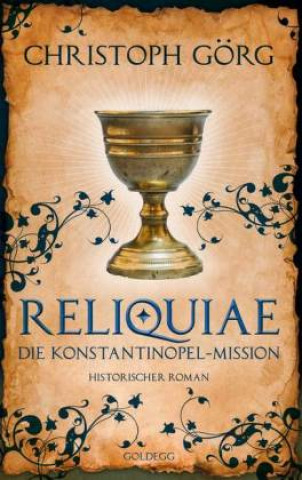 Buch Reliquiae - Die Konstantinopel-Mission - Mittelalter-Roman über eine Reise quer durch Europa im Jahr 1193. Nachfolgeband von "Der Troubadour" Christoph Görg