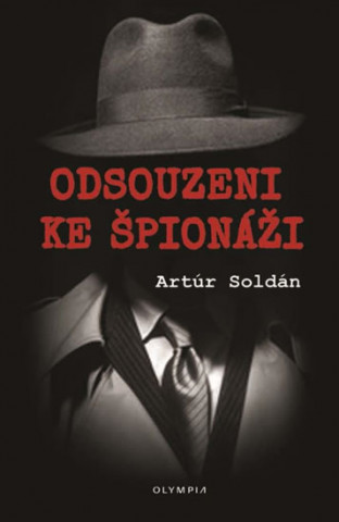 Kniha Odsouzeni ke špionáži Artúr Soldán