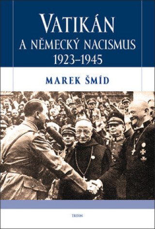 Книга Vatikán a německý nacismus 1923-1945 Marek Šmíd