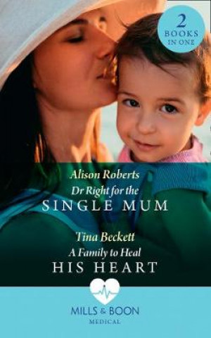 Kniha Dr Right For The Single Mum / A Family To Heal His Heart Alison Roberts
