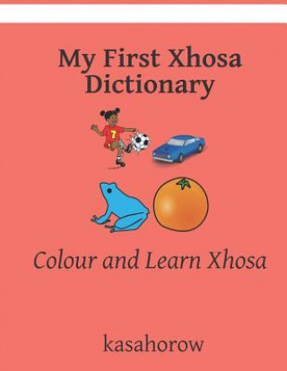 Книга My First Xhosa Dictionary: Colour and Learn Xhosa kasahorow