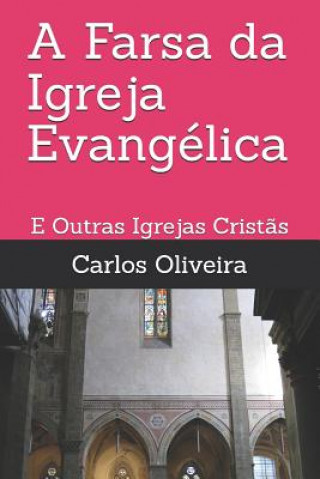 Knjiga A Farsa da Igreja Evangélica: E Outras Igrejas Crist?s Carlos Oliveira