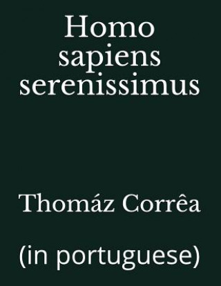 Kniha Homo Sapiens Serenissimus: (in Portuguese) Thomaz Correa