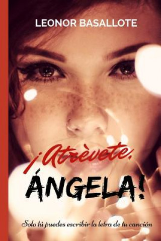 Book ?Atrévete, Ángela!: Solo tú puedes escribir la letra de tu canción Leonor Basallote Gomez