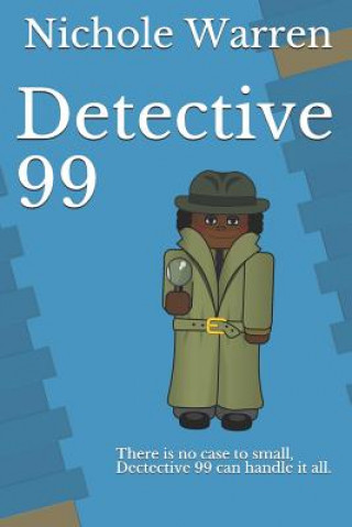 Kniha Detective 99: There Is No Case to Small, Dectective 99 Can Handle It All. Nichole Warren