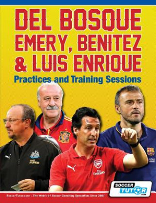 Книга Del Bosque, Emery, Benitez & Luis Enrique - Practices and Training Sessions 