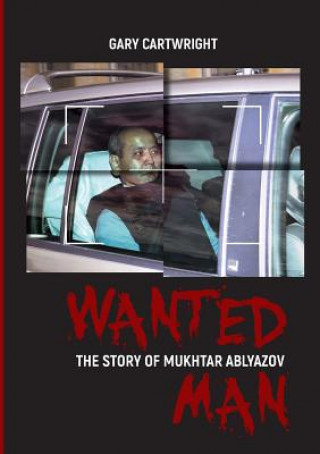 Könyv Wanted Man; the Story of Mukhtar Ablyazov Gary Cartwright