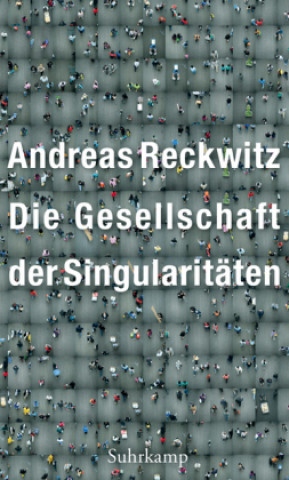 Könyv Die Gesellschaft der Singularitäten Andreas Reckwitz