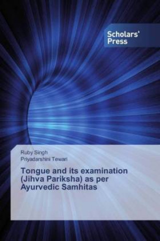 Książka Tongue and its examination (Jihva Pariksha) as per Ayurvedic Samhitas Ruby Singh